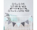 Let Him be a Little Wild Wall Quote for Boy Room